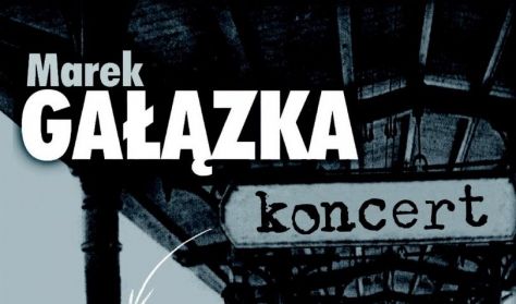 Marek Gałązka - koncert Marek Gałązka - koncert