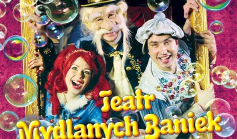 Teatr Baniek Mydlanych - „Dziwactwa Mistrza Bulbulasa” Teatr Baniek Mydlanych - „Dziwactwa Mistrza Bulbulasa”