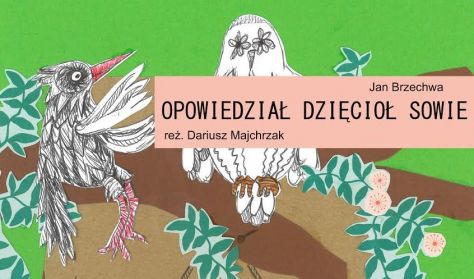 Opowiedział Dzięcioł Sowie Opowiedział Dzięcioł Sowie