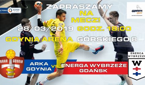 Arka Gdynia Handball - Energa Wybrzeże Gdańsk Arka Gdynia Handball - Energa Wybrzeże Gdańsk