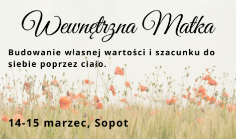 Wewnętrzna MATKA. Kobiecy warsztat - 14-15 marca Wewnętrzna MATKA. Kobiecy warsztat - 14-15 marca