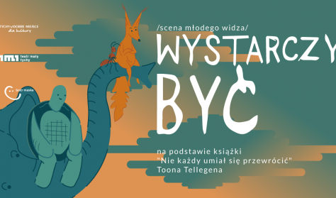 Wystarczy być. Spektakl Scena Młodego Widza - impreza własna Wystarczy być. Spektakl Scena Młodego Widza - impreza własna