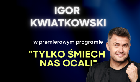 Igor Kwiatkowski w programie „Tylko śmiech nas ocali” Igor Kwiatkowski w programie „Tylko śmiech nas ocali”