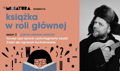 Książka w roli głównej. Sezon 2, czyli ciekawe zawody: Tomasz Lipa Lipnicki Książka w roli głównej. Sezon 2, czyli ciekawe zawody: Tomasz Lipa Lipnicki