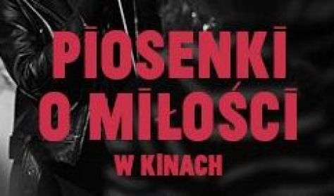 „Piosenki o miłości” reż. T. Habowski – Walentynkowy pokaz filmowy „Piosenki o miłości” reż. T. Habowski – Walentynkowy pokaz filmowy