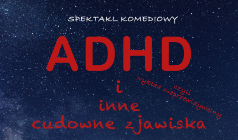 ADHD i inne cudowne zjawiska, czyli wykład nieprzewidywalny