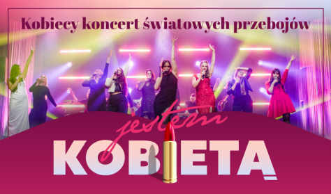 JESTEM KOBIETĄ - kobiecy koncert światowych przebojów