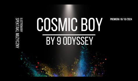 "COSMIC BOY by 9 Odyssey" - spektakl muzyczny