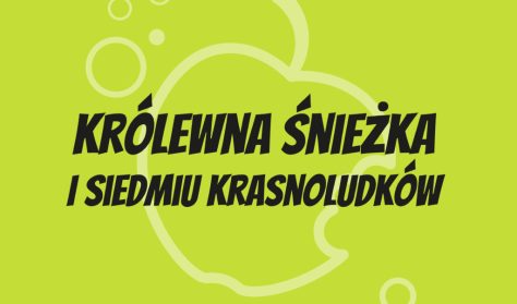 KRÓLEWNA ŚNIEŻKA I SIEDMIU KRASNOLUDKÓW, reż. Anna Białoń