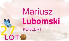 MARIUSZ LUBOMSKI - koncert